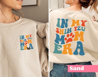 In My Shih Tzu Mom Era Sweatshirt, Funny Shih Tzu Mom Sweater, Gift For Dog Mom, Dog Lover Shirt, Dog Mama, Gift For Her, Gift For Him