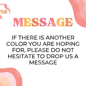 May include: A graphic with the text "MESSAGE" in large, colourful letters. The text below reads "IF THERE IS ANOTHER COLOUR YOU ARE HOPING FOR, PLEASE DO NOT HESITATE TO DROP US A MESSAGE".