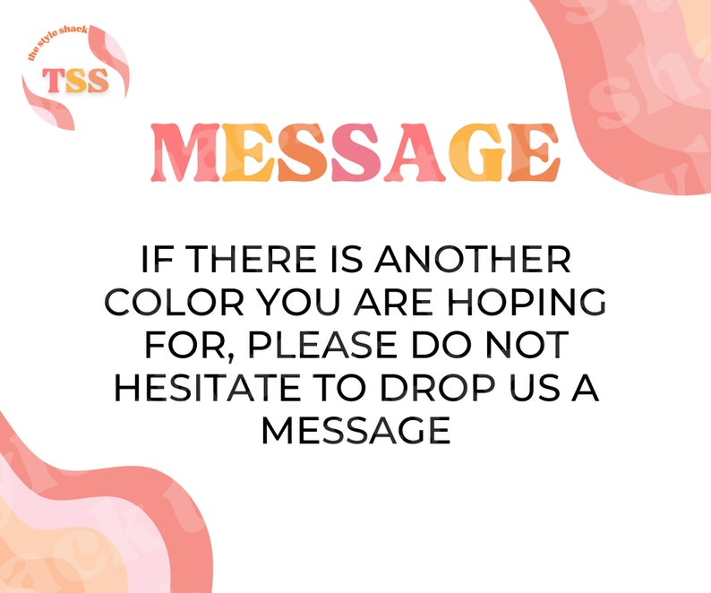 May include: A graphic with the text "MESSAGE" in large, colourful letters. The text below reads "IF THERE IS ANOTHER COLOUR YOU ARE HOPING FOR, PLEASE DO NOT HESITATE TO DROP US A MESSAGE".