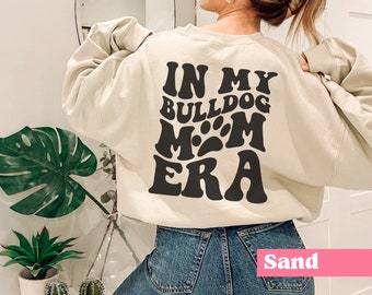 In My Bulldog Mom Era Sweatshirt, Funny Bulldog Mom Sweater, Gift For Dog Mom, Dog Lover Shirt, Dog Mama, Gift For Her, Gift For Him