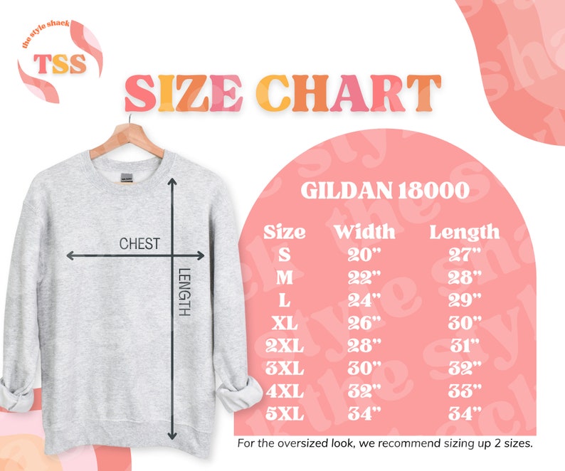 May include: Size chart for Gildan 18000 sweatshirts, showing measurements in inches for chest width and length. The chart includes sizes S through 5XL.  The chart also includes a note that for an oversized look, it is recommended to size up two sizes.