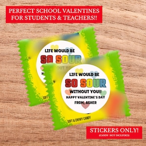 May include: Two yellow and green candy wrappers with a circular sticker that reads "Life Would Be So Sour Without You!! Happy Valentine's Day From, Asher." Text at the top says "Perfect School Valentines For Students & Teachers!!"