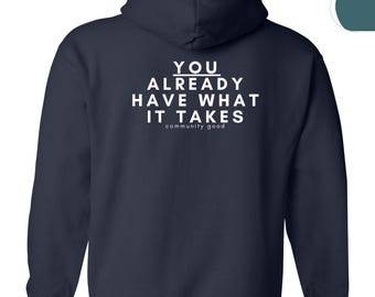 You Already Have What It Takes, Postive Hoodie, Self Care Hoodie, Inspirational Hoodie, Mental Health, Therapy Shirt, Motivational Hoodie