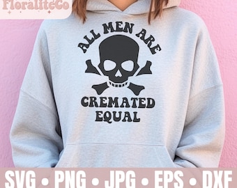 All men are cremated equal SVG, all men are cremated equal png, funny svg, trendy woman svg, anti men svg, feminist svg, Digital Download