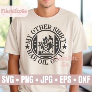 My Other Shirt Has Oil On It, Oilfield SVG, Oil Rig Worker SVG, Oil Rig Svg, Drilling Rig, Oilfield Worker Quote, Oilfield Design