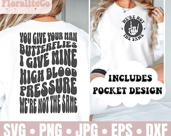 You Give Your Man Butterflies I Give Mine High Blood Pressure Png, Sarcasm Png, Sarcasm Svg, Funny Png, Funny Svg, Snarky Shirt Design