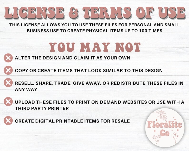 Op de afbeelding: Een roze en witte afbeelding met de tekst "LICENSE & TERMS OF USE" en een lijst van vijf dingen die je niet met het ontwerp mag doen. De lijst omvat: het ontwerp aanpassen, het ontwerp kopi&euml;ren, het ontwerp doorverkopen, het ontwerp uploaden naar print-on-demand websites en digitale printbare items voor wederverkoop maken. De afbeelding bevat ook een logo met de tekst "Floralite Co."