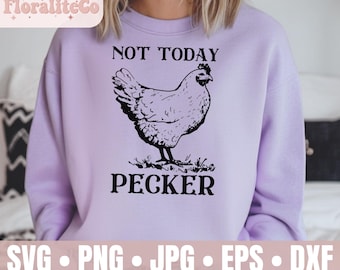 Not Today Pecker SVG, Hen png, Rooster svg, Funny Chicken svg, Funner Farmer Shirt svg, Sarcastic File, chicken clipart, Digital Download
