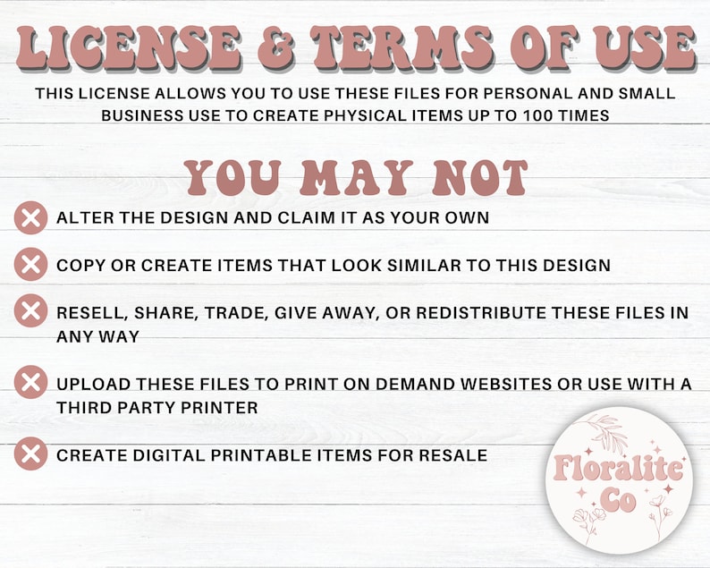May include: A digital license agreement with text in a retro font. The text reads "LICENSE & TERMS OF USE" and "YOU MAY NOT" with a list of restrictions. A Floralite Co. logo is in the bottom right corner.