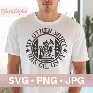 Mon autre chemise a de l'huile dessus, SVG de gisement de pétrole, SVG de travailleur de plate-forme pétrolière, Svg de plate-forme pétrolière, plate-forme de forage, citation de travailleur de gisement de pétrole, conception de gisement de pétrole
