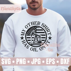 My Other Shirt Has Oil On It, Oilfield SVG, Oil Rig Worker SVG, Oil Rig Svg, Drilling Rig, Oilfield Worker Quote, Oilfield Design