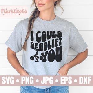 Deadlift svg, I Could Deadlift You svg, Fitness svg, Weights svg, Runner svg, Funny Gym svg, Motivational Shirt, Exercise svg, Pump Cover