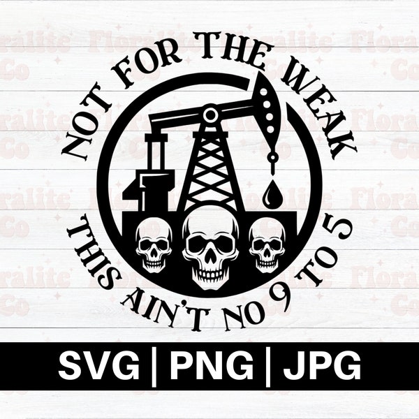 Not For The Weak This Ain't No 9 To 5, Oilfield SVG, Oil Rig Worker SVG, Oil Rig Svg, Drilling Rig, Oilfield Worker Quote, Oilfield Design