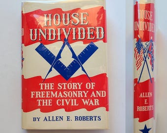 House Undivided The Story of Freemasonry and the Civil War by Allen E. Roberts / Vintage American History
