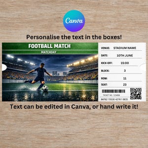 May include: A football match ticket with a stadium scene, featuring a player kicking a ball. The ticket includes fields for venue, date, kick-off time, block, row, and seat. Text on the ticket says "Personalise the text in the boxes!" and "Text can be edited in Canva, or hand write it!"