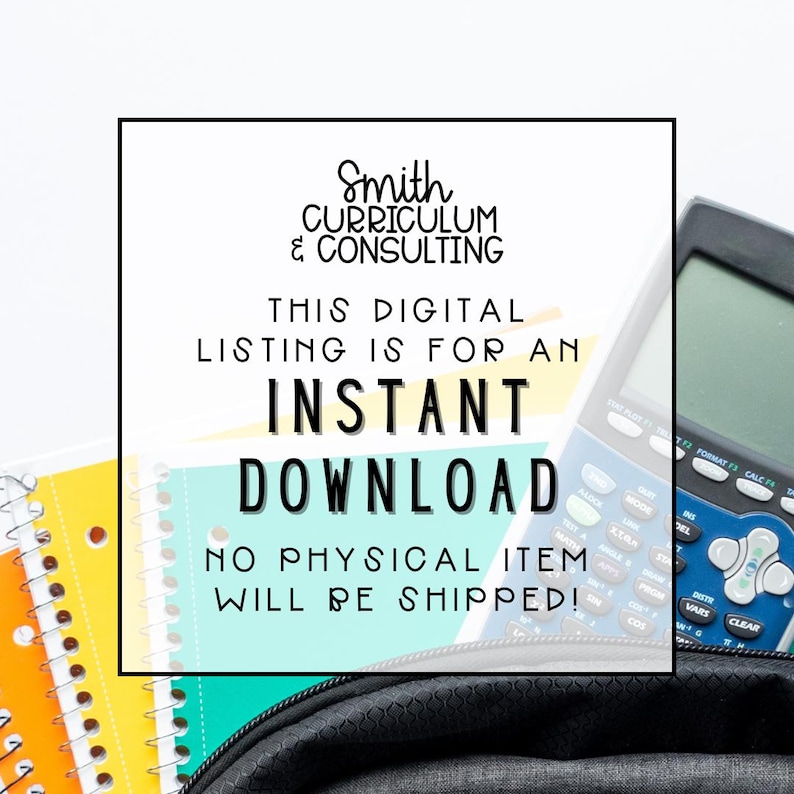 May include: Image of a digital listing with the text "Smith Curriculum & Consulting" and "Instant Download." The image includes a calculator, notebooks, and a pencil case. The listing states that no physical item will be shipped.