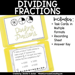 May include: A yellow plastic box with a white card inside. The card has a title that says "Dividing Fractions" and shows three circles divided into sections. The box also has a white card with a word problem about making a quilt. The problem asks how many stitches have been completed if 6/10 of the quilt is finished. The answer choices are 2,000, 3,000, 6,000, and 4,500. The text "Includes: Task Cards in Multiple Formats, Recording Sheet, Answer Key" is on the right side of the image.