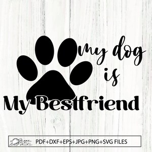 My Dog is my Bestfriend SVG / Cut File / Cricut / Kommerzielle Nutzung / Silhouette / Clip Art / Hundeliebhaber