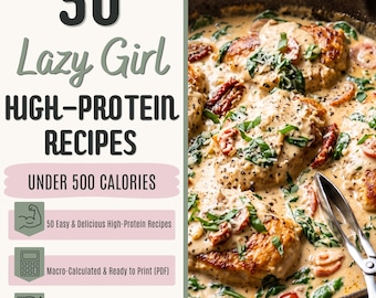 May include: A digital recipe guide titled 50 Lazy Girl HIGH-PROTEIN RECIPES UNDER 500 CALORIES, featuring icons for muscle, a calculator, and utensils. The text lists features like macro-calculated recipes and a photo of creamy chicken in a skillet.