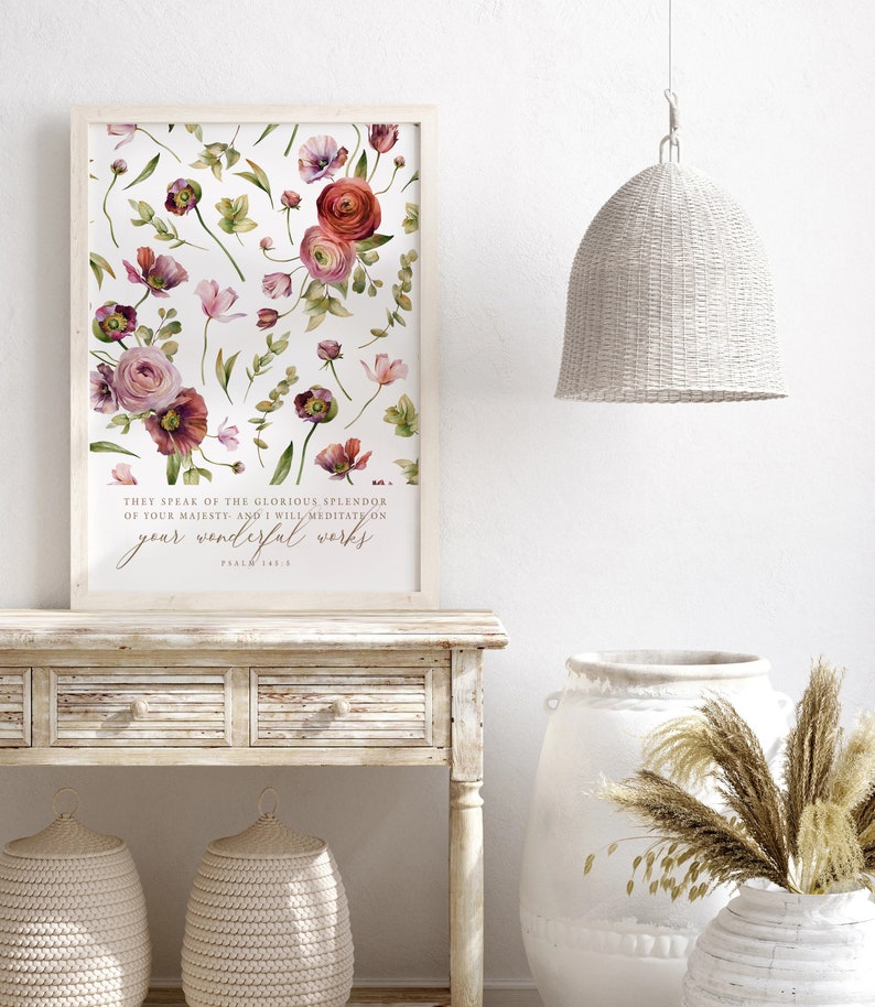May include: A white framed print with a watercolor floral design and a bible verse that reads "They speak of the glorious splendor of your majesty, and I will meditate on your wonderful works." Psalm 145:5