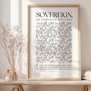 May include: A black and white printable art print with a floral design and the text "SOVEREIGN. THE ATTRIBUTES OF JESUS CHRIST HE WILL MANIFEST IN HIS OWN TIME. HE WHO IS THE BLESSED AND ONLY POTENTATE THE KING OF KINGS AND LORD OF LORDS"