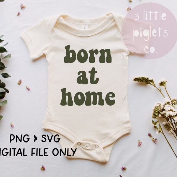 Born At Home PNG SVG, Natural Crunchy, Homebirth Svg, Infant Baby Svg, Cut Files, Holistic Baby, Natural Birthing Baby Digital Design