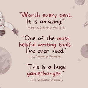 May include: A cartoon astronaut floating in space with planets and stars in the background. The image includes text quotes from customers about a product: "Worth every cent. It is amazing!" - Vanessa, Character Workbook. "One of the most helpful writing tools I've ever used." - Ivy, Character Workbook. "This is a huge gamechanger." - Alice, Character Workbook.