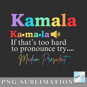 Kamala If That&#39;s Too Hard To Pronounce try Madam President Png, Kamala Harris 2024 Png, I&#39;m With Her Png, Election 2024 Png, Harris 2024 Png