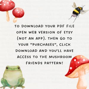 May include: Watercolor illustration featuring red mushrooms with white spots, a green frog, and a bumblebee. Text reads: "TO DOWNLOAD YOUR PDF FILE...ACCESS TO THE MUSHROOM FRIENDS PATTERN!"