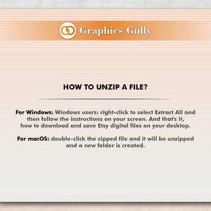 May include: A white background with a pink and orange striped border. The text "Graphics Gully" is in the top left corner. The text "HOW TO UNZIP A FILE?" is in the center of the image. The text "For Windows: Windows users: right-click to select Extract All and then follow the instructions on your screen. And that's it, how to download and save Etsy digital files on your desktop." is in the middle left of the image. The text "For macOS: double-click the zipped file and it will be unzipped and a new folder is created." is in the bottom left of the image.