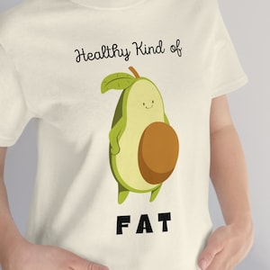 Unisex Healthy kind of Fat, Avocado T-shirt, Self Love, Body Acceptance, Anti Diet Shirt, Fat positive