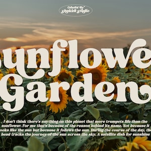 May include: A field of sunflowers in bloom with the text "Sunflower Garden" in a retro font. The text says "I don't think there's anything on this planet that more trumpets life than the sunflower. For me that's because of the reason behind its name. Not because it looks like the sun but because it follows the sun. During the course of the day, the head tracks the journey of the sun across the sky. A satellite dish for sunshine"