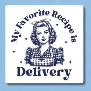 May include: A white background with a blue circle containing a retro illustration of a woman wearing a checkered apron and a bow in her hair. The text "My Favorite Recipe is Delivery" is written in a blue retro font around the circle.