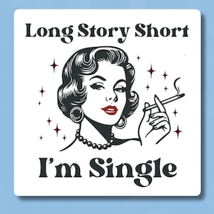 May include: A black and white illustration of a woman with a cigarette in her hand. The text "Long Story Short I'm Single" is written below the image.
