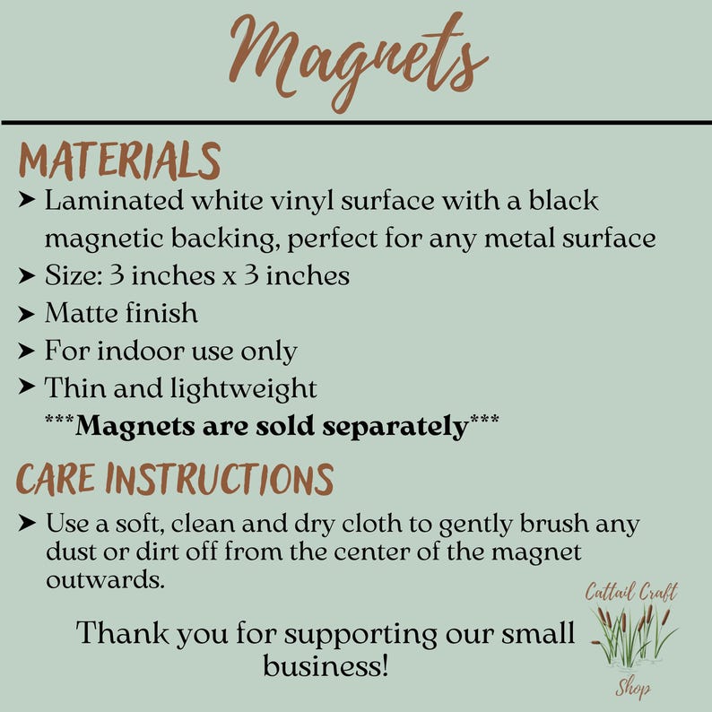 May include: White vinyl magnets with a black magnetic backing. The magnets are 3 inches by 3 inches and have a matte finish. They are thin and lightweight and are sold separately. Care instructions are included for cleaning the magnets.