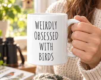 Birdwatching Gift Mug, Weirdly Obsessed With Birds, Funny Bird Watching Mug for Bird Watchers
