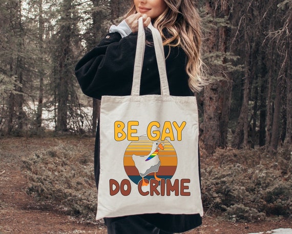 Be Gay Do Crime Tote Bag, Funny Duck Goose Gift Bag, LGBTQ Pride Tote, Equal Rights Gifts, Lesbian Bisexual Transexual, LGBT Shoulder Bags