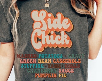 Comfort Colors Side Chick Thanksgiving Shirt Funny Thanksgiving Dinner T-Shirt Retro Thanksgiving T Shirt Fall TShirt Oversized Tee