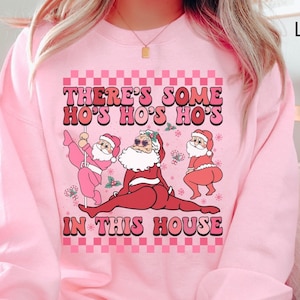 Theres Some Hos In This House Sweatshirt Twerking Santa Shirt Funny Santa Christmas Shirt Ugly Christmas Sweater Christmas Party Sweatshirt