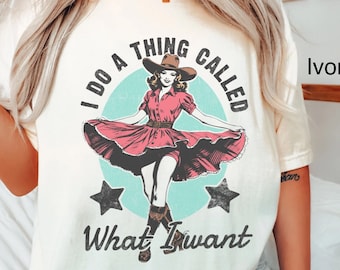 Comfort Colors Retro Western Shirt I Do A Thing Called What I Want T-Shirt Vintage Cowgirl TShirt Country Girl Shirt Rodeo Oversized Tee