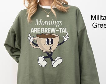Funny Coffee Shirt Retro Coffee Sweatshirt Mornings Are Brew tal Shirt Gift For Coffee Lover Shirt Vintage Caffeine Top Cozy Winter Sweater