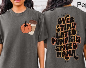 Comfort Colors Pumpkin Spiced Mama Shirt Pumpkin Spiced Coffee Mom T-Shirt Overstimulated Mama TShirt Busy Mom Shirt Pumpkin Spice Lover Tee