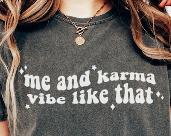 Comfort Colors Me And Karma Vibe Like That T Shirt, Karma Shirt, Concert Shirt, Lyrics Shirt, Music Shirt, Gift For Teen Girl, Trendy Shirt