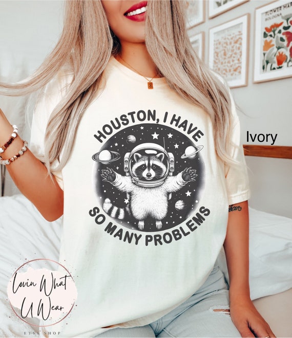 Houston So Many Problems Funny Space T Shirt Houston So Many Problems Funny Space T Shirt