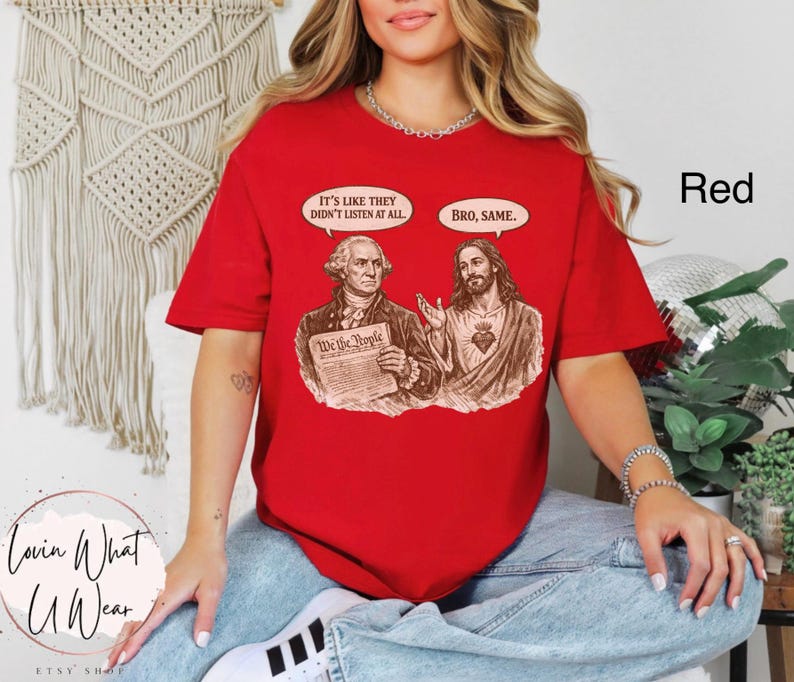 Może przedstawiać: Czerwona koszulka z grafiką George'a Washingtona i Jezusa Chrystusa. Dymki pokazują frazy "It's like they didn't listen at all" i "Bro, same."