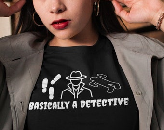 Basically a Detective, True Crime shirt, mystery lover shirt, ameture detective, gift shirt