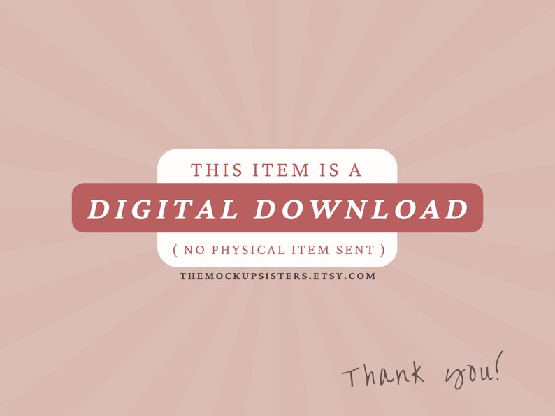 May include: A pink background with a white rectangle with the text "THIS ITEM IS A DIGITAL DOWNLOAD (NO PHYSICAL ITEM SENT) THEMOCKUPSISTERS.ETSY.COM" in black text. The text "Thank you!" is handwritten in black ink.
