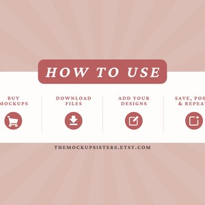 May include: A white graphic with a red banner at the top that says "HOW TO USE".  The graphic shows four steps to using a mockup: buy mockups, download files, add your designs, and save, post, and repeat.  Each step has a corresponding icon and the website address THEMOCKUPSISTERS.ETSY.COM is at the bottom.