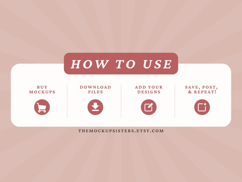 May include: A white graphic with a red banner at the top that says "HOW TO USE".  The graphic shows four steps to using a mockup: buy mockups, download files, add your designs, and save, post, and repeat.  Each step has a corresponding icon and the website address THEMOCKUPSISTERS.ETSY.COM is at the bottom.