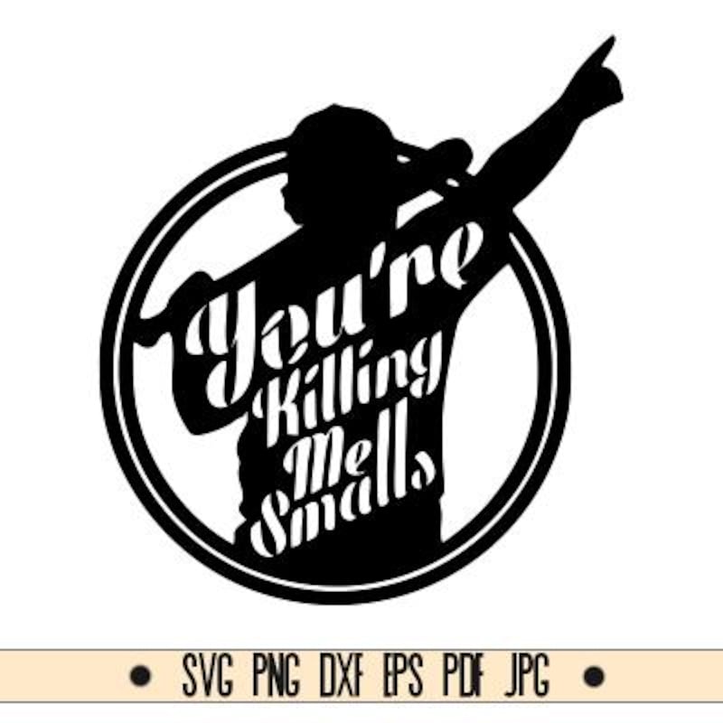 Youre Killing Me Smalls Svg - Etsy